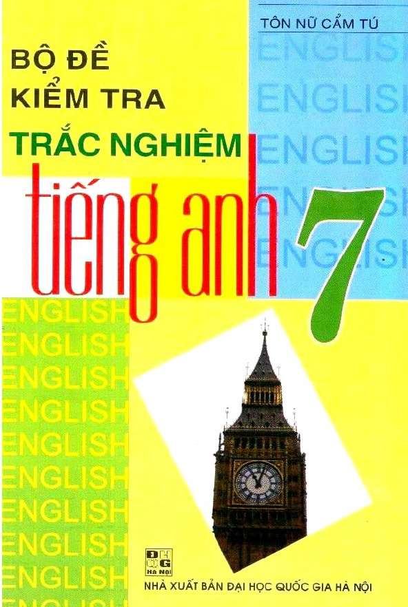 Bộ Đề Kiểm Tra Trắc Nghiệm Tiếng Anh 7 – Tôn Nữ Cẩm Tú