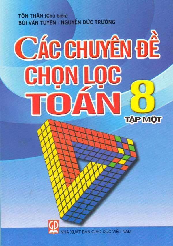 Các Chuyên Đề Chọn Lọc Toán 8 Tập 1 – Tôn Thân