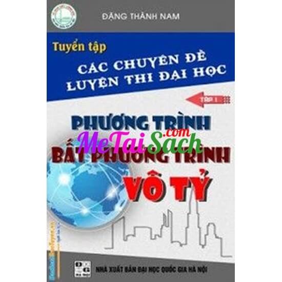 Tuyển Tập Các Chuyên Đề Luyện Thi Đại Học Phương Trình, Bất Phương Trình Vô Tỷ