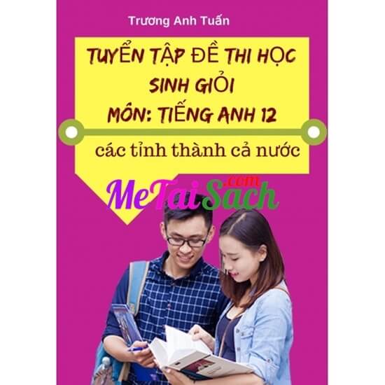 Tuyển Tập Đề Thi Học Sinh Giỏi Môn Tiếng Anh Từ Các Tỉnh Thành Cả Nước